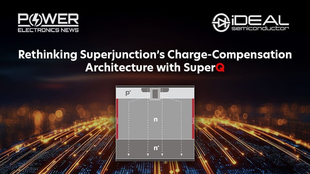 Power Electronics News - Rethinking Superjunction’s Charge-Compensation Architecture with SuperQ