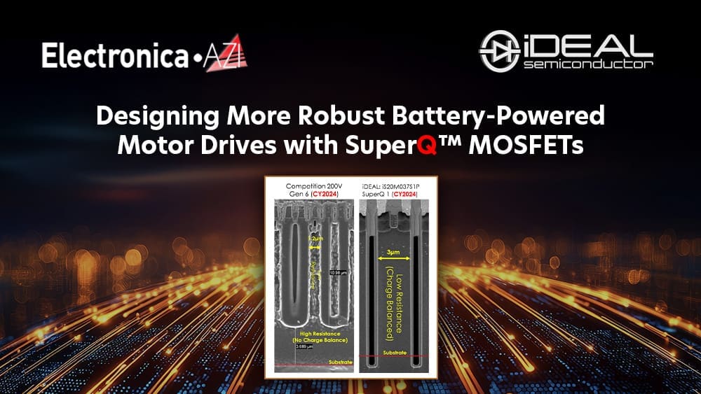 Electronica Azi - Designing More Robust Battery-Powered Motor Drives with SuperQ&reg; MOSFETs